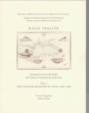 Sources and Studies on the Ottoman Black Sea: The customs register of Caffa, 1487-1490