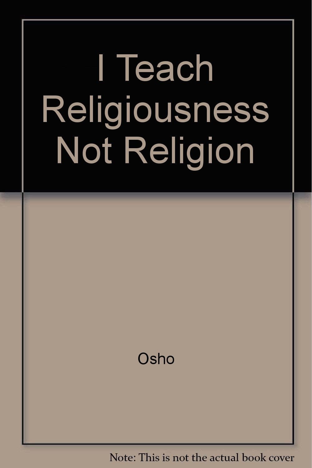 I Teach Religiousness Not Religion