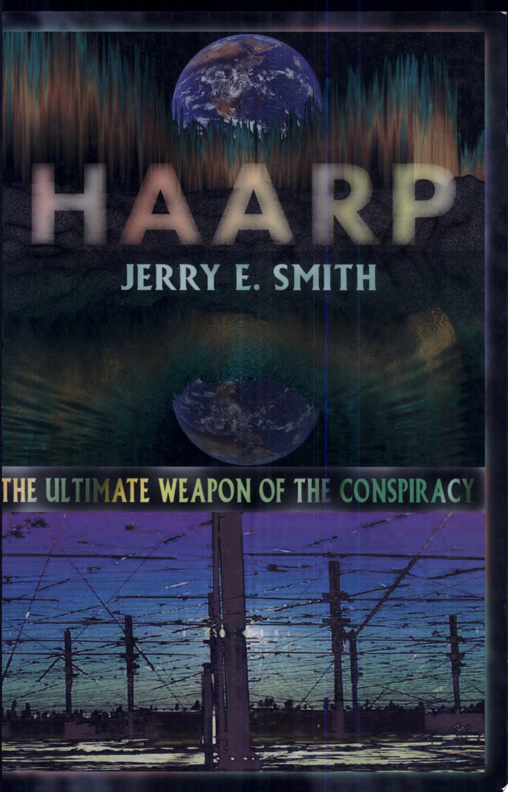 HAARP The Ultimate Weapon of the Conspiracy
