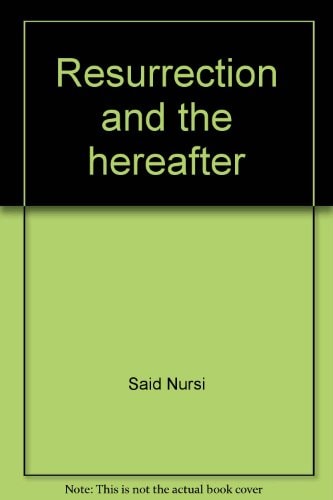 Resurrection and the Hereafter A Decisive Proof of Their Reality