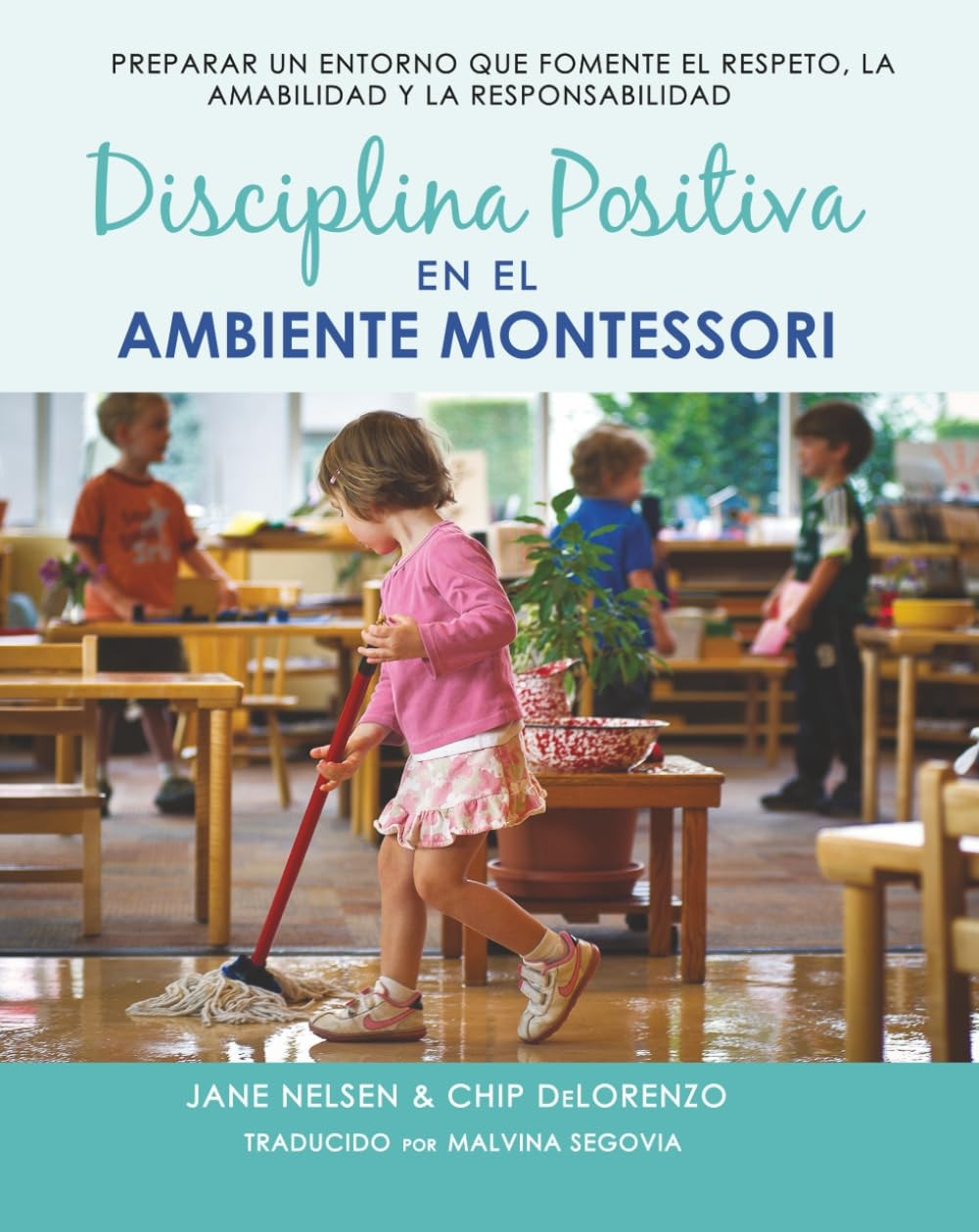 Disciplina Positiva en El Ambiente Montessori Preparando Un Ambiente Que Fomente El Respeto, la Amabilidad Y la Responsabilidad