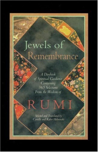 Jewels of Remembrance A Daybook of Spiritual Guidance :containing 365 Selections from the Wisdom of ... Rumi