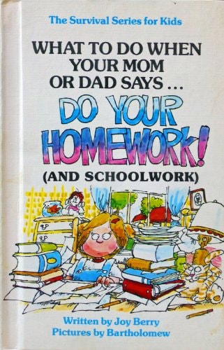 What to Do When Your Mom Or Dad Says . . . "Do Your Homework!"
