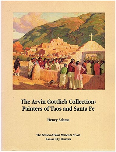 The Arvin Gottlieb Collection Painters of Taos and Santa Fe
