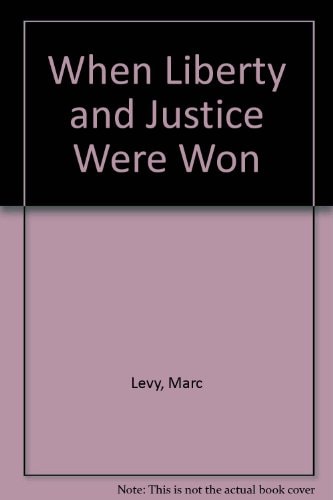 When Liberty and Justice Were Won