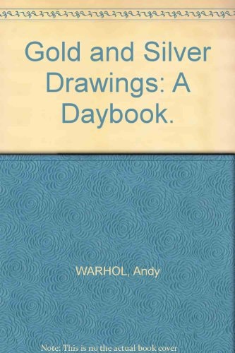 Andy Warhol Gold and Silver Drawings : a Daybook
