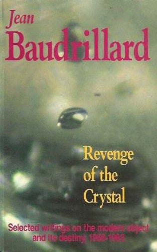 Revenge of the Crystal Selected Writings on the Modern Object and Its Destiny, 1968-1983