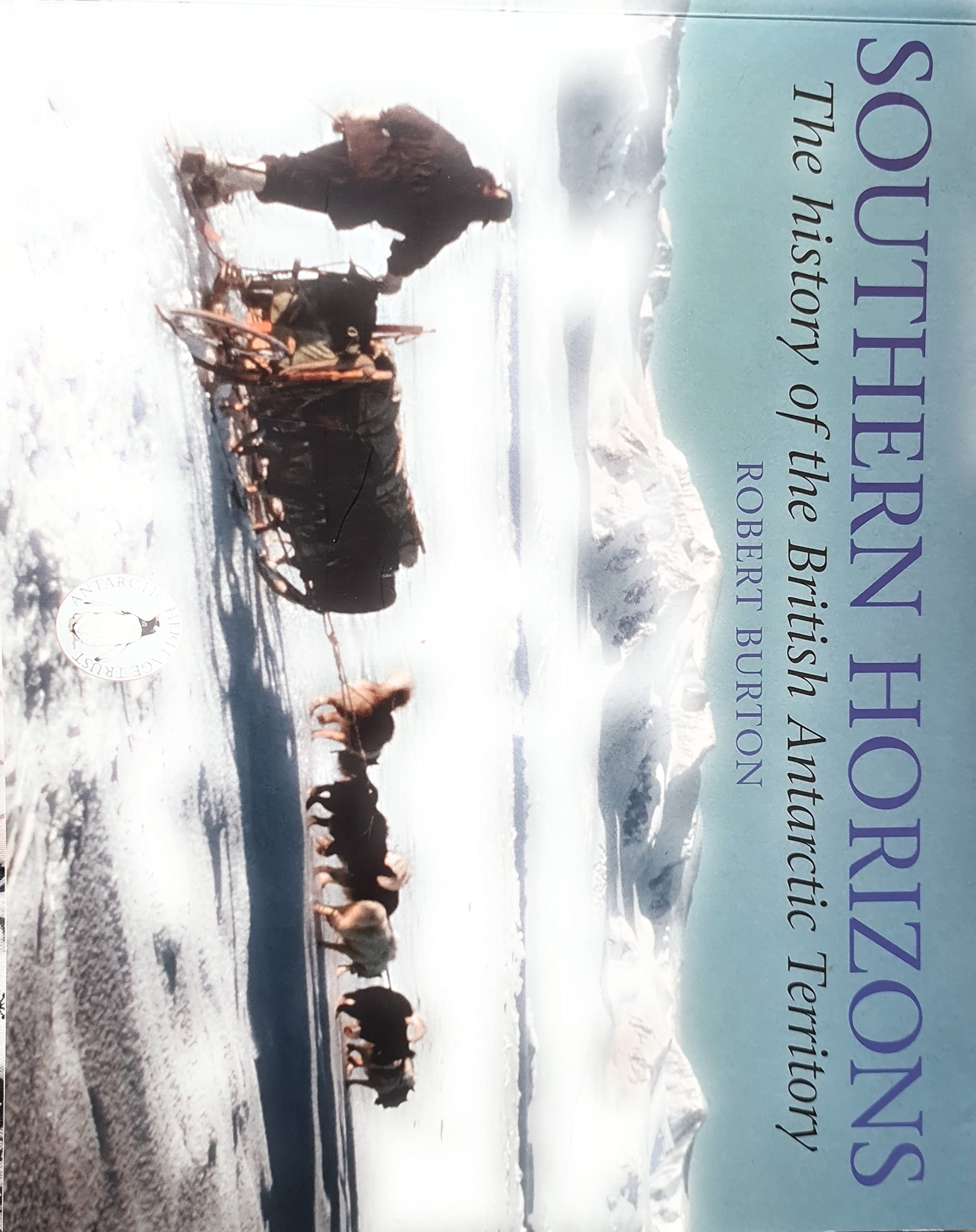 Southern Horizons The History of the British Antarctic Territory