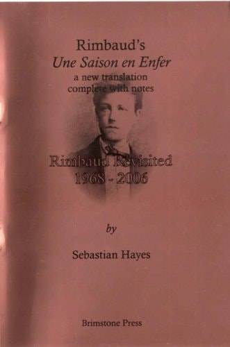 Rimbaud's Une Saison en Enfer A New Translation with Notes and Rimbaud Revisited 1968-2006
