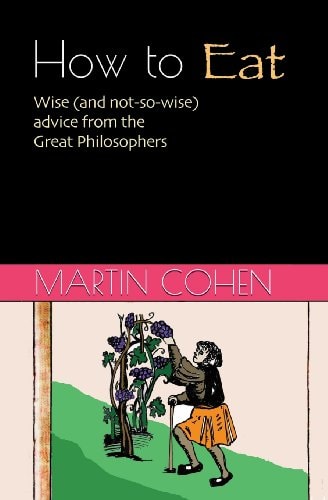 How to Eat Wise (and Not So Wise) Advice from the Great Philosophers