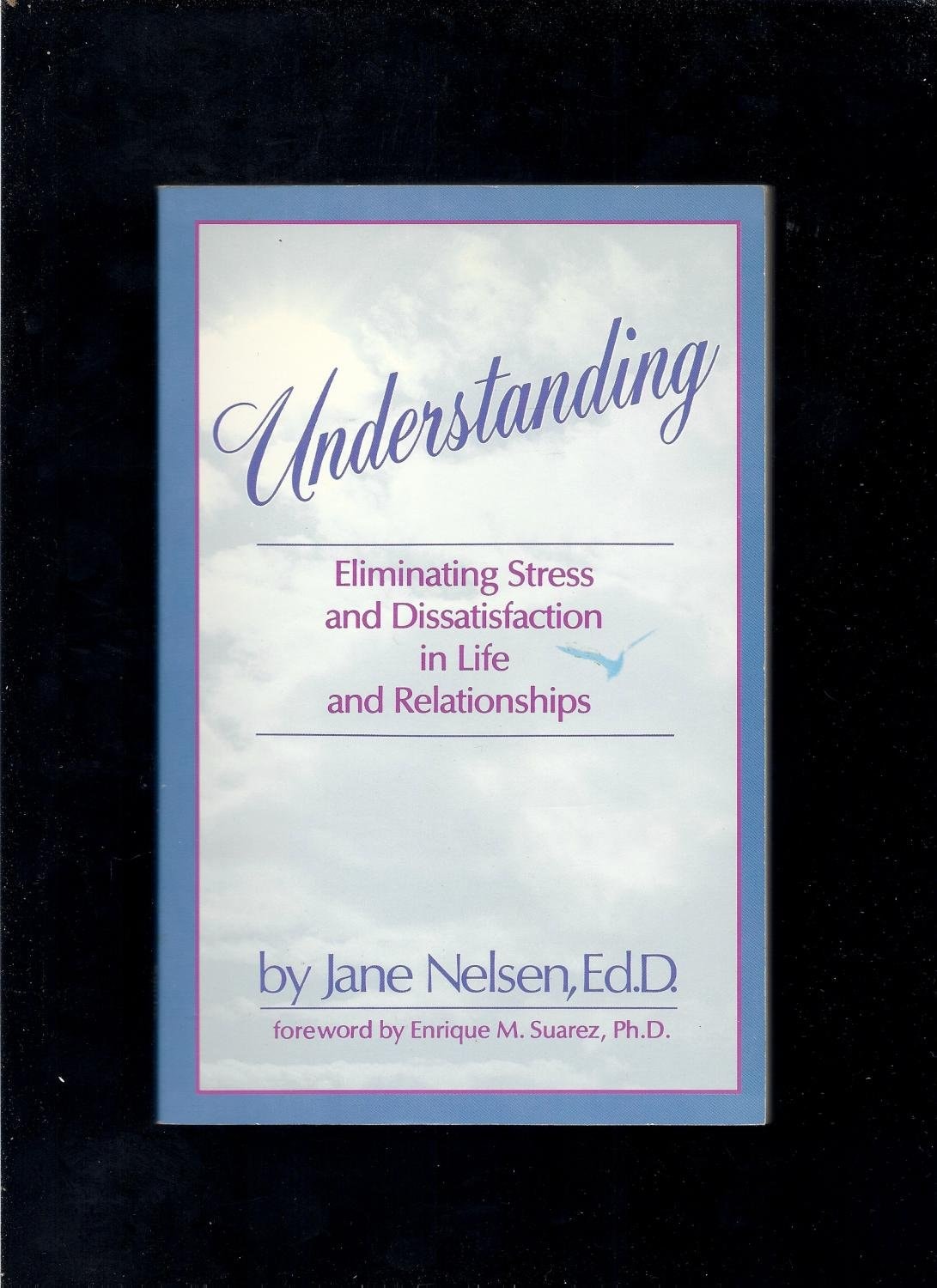 Understanding Eliminating Stress and Dissatisfaction in Life and Relationships
