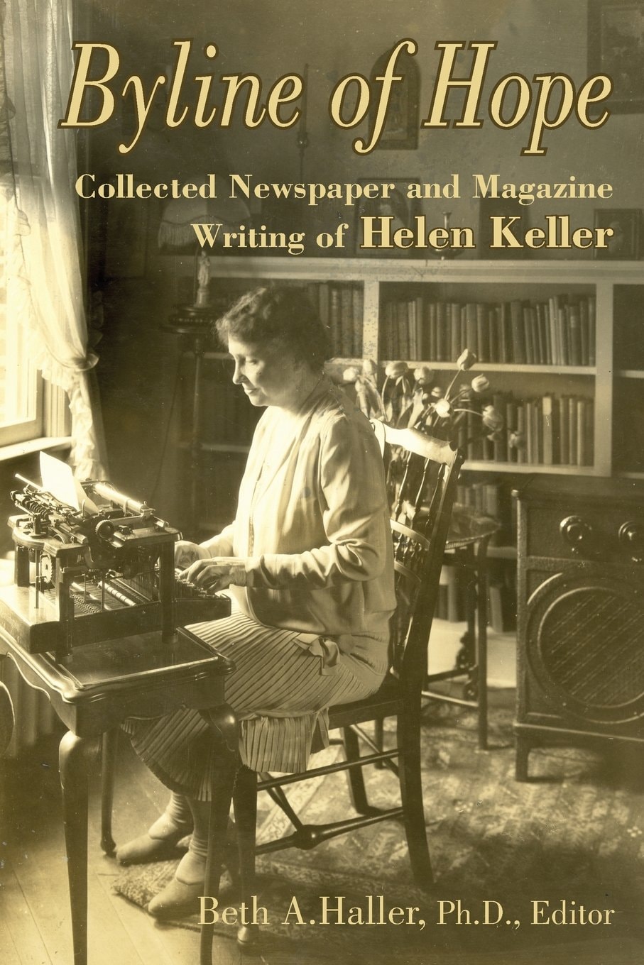 Byline of Hope Collected Newspaper and Magazine Writing of Helen Keller