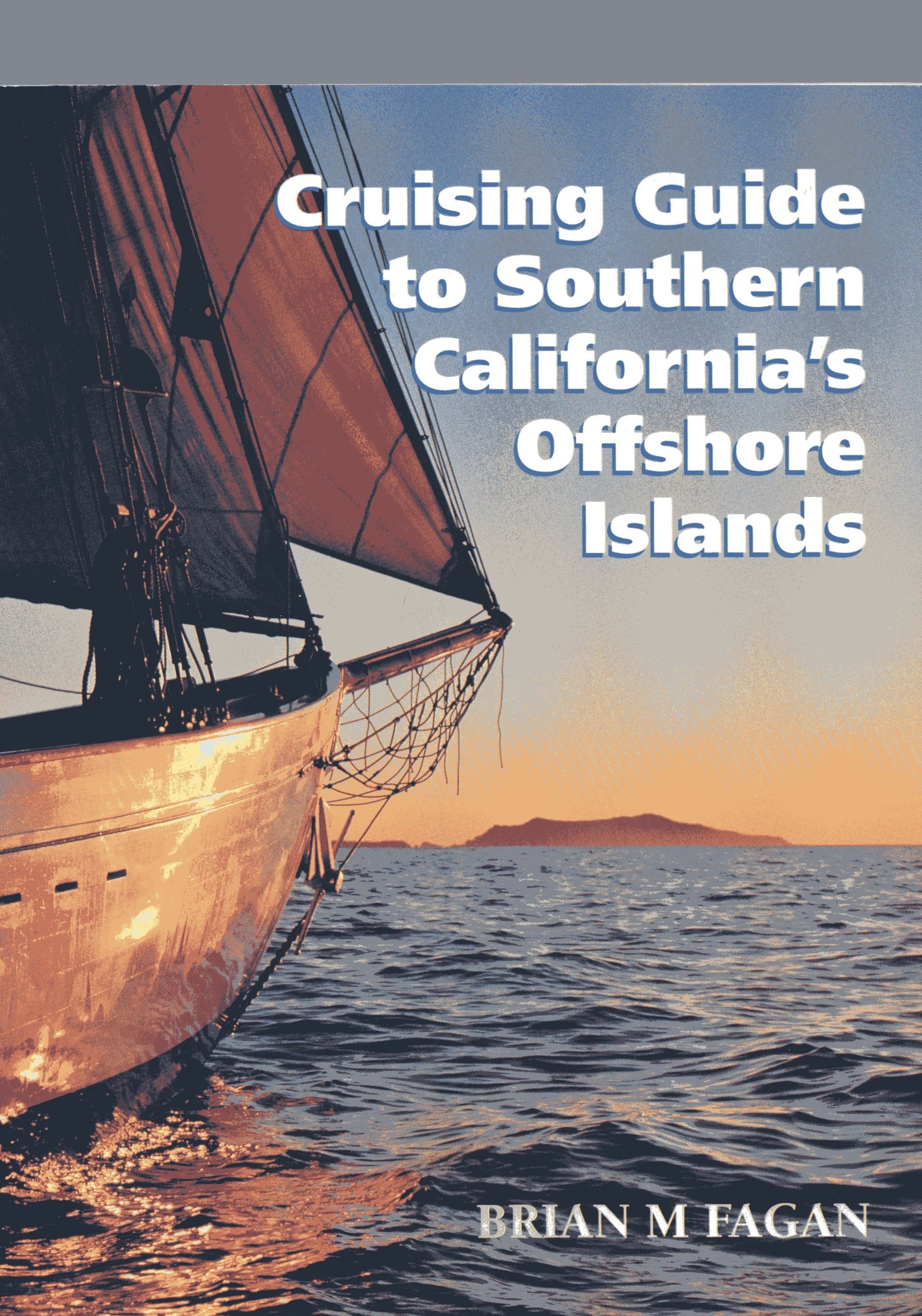 Cruising Guide to Southern California's Offshore Islands With Sailing Directions for the Santa Barbara Channel's Mainland Coast