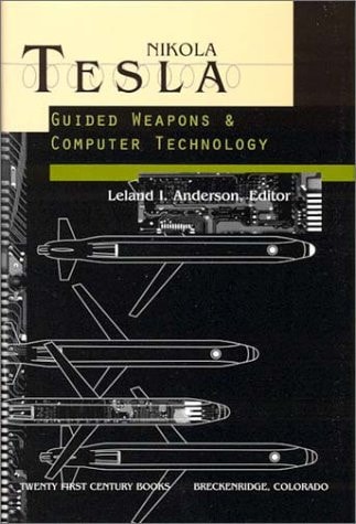 Nikola Tesla Guided Weapons & Computer Technology