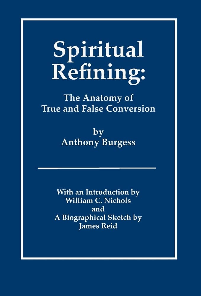 Spiritual Refining The Anatomy of True and False Conversion