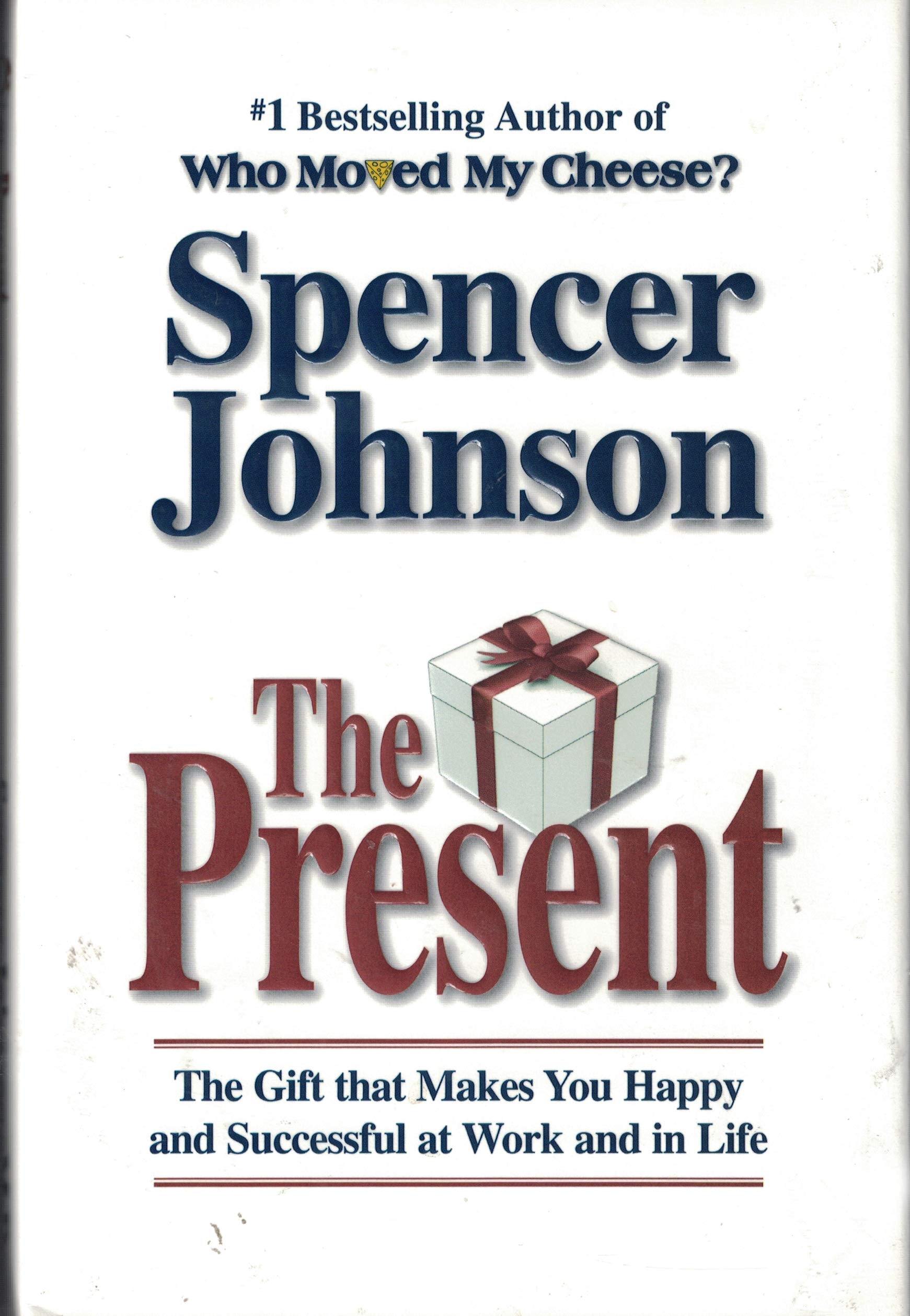 The Present The Gift that Makes You Happy and Successful at Work and in Life