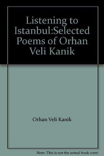 Listening to Istanbul Selected Poems of Orhan Veli Kanık