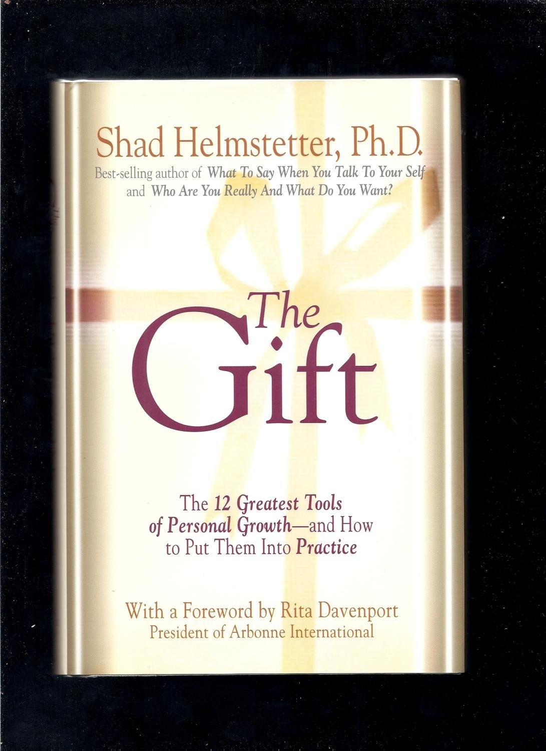 The Gift: The 12 Greatest Tools of Personal Growth -- and How to Put Them into Practice