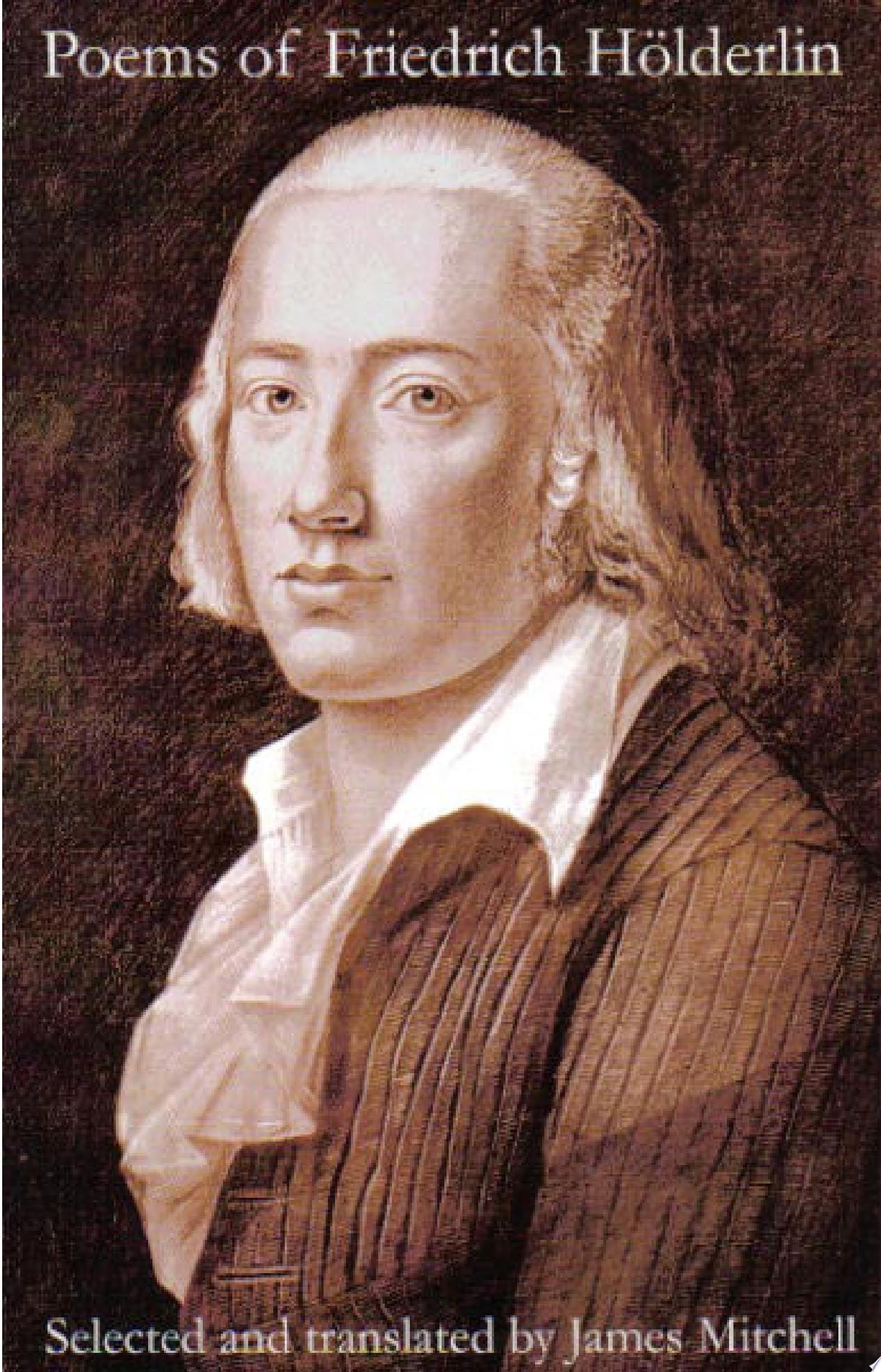 Poems of Friedrich Hölderlin The Fire of the Gods Drives Us to Set Forth by Day and by Night