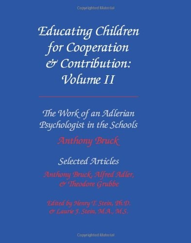 Educating Children for Cooperation and Contribution: Individual psychology in the schools ; the education of children