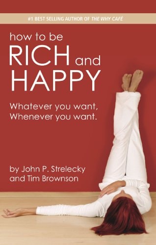 How to be Rich and Happy Whatever You Want, Whenever You Want