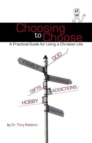 Choosing to Choose A Practical Guide for Living a Christian Life