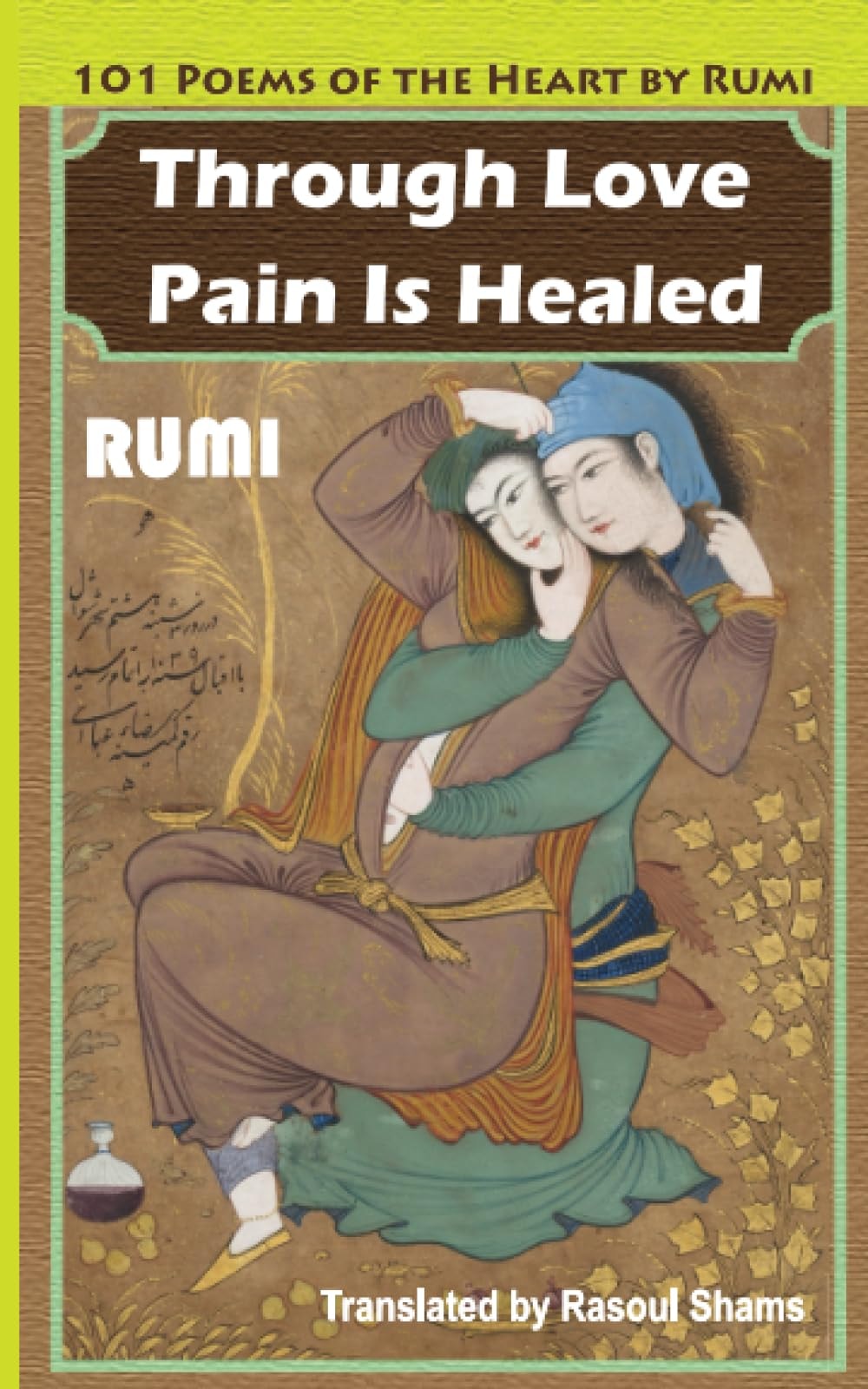 Through Love Pain is Healed 101 Poems of the Heart