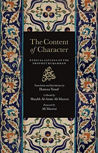 The Content of Character Ethical Sayings of the Prophet Muhammad