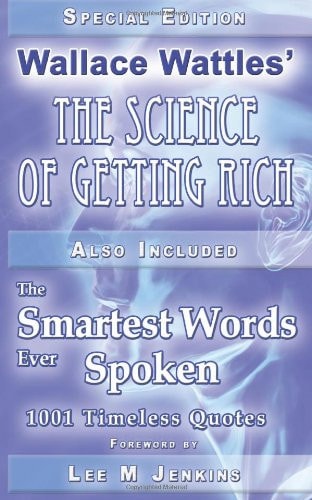 Special Edition Wallace Wattles' the Science of Getting Rich & the Smartest Words Ever Spoken