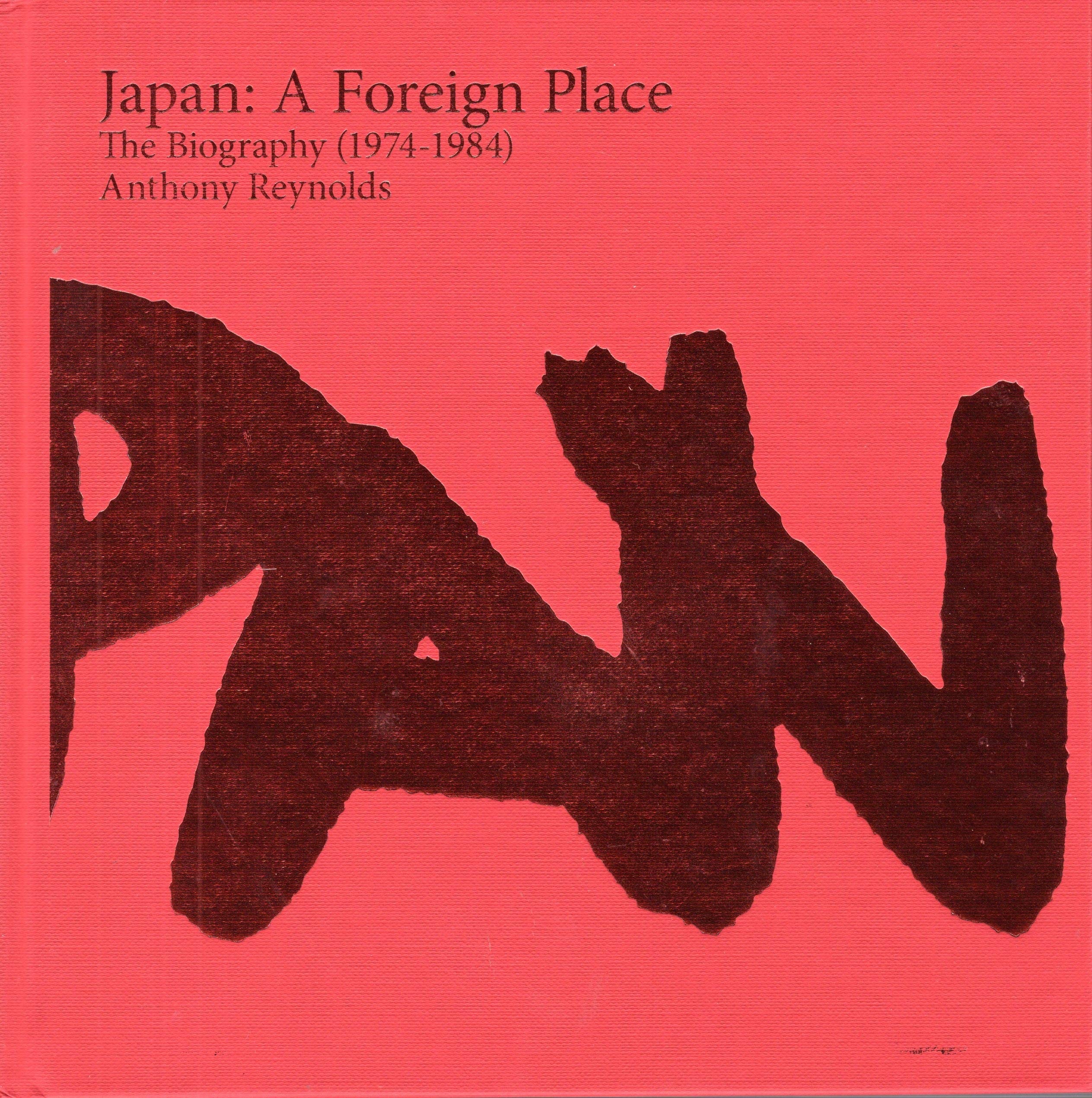 Japan A Foreign Place : the Biography (1974-1984)