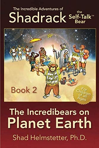 The Incredible Adventures of Shadrack the Self-Talk Bear--Book 2--The Incredibears on Planet Earth