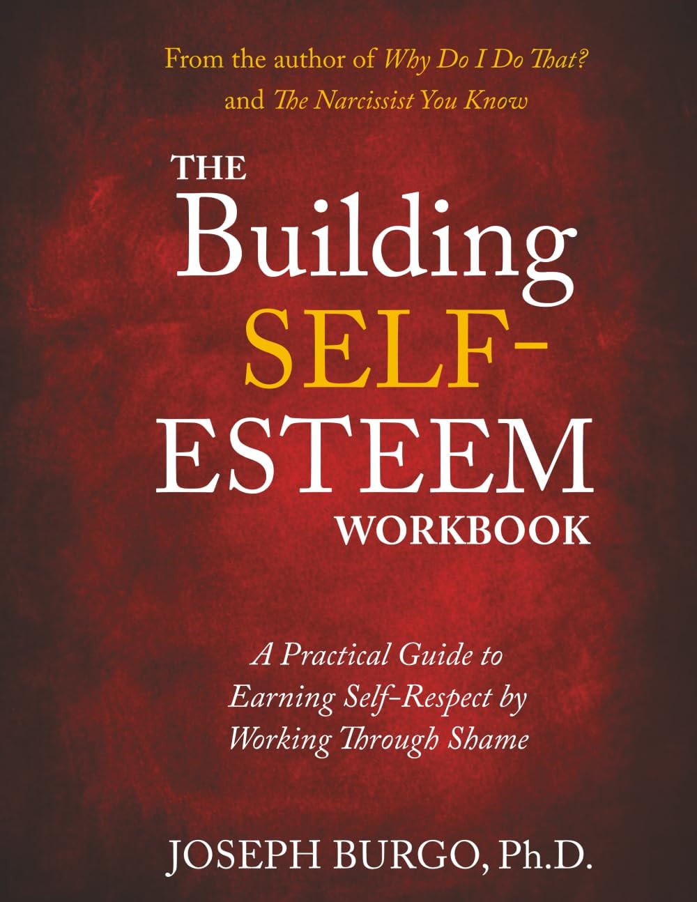 The Building Self-Esteem Workbook - A Practical Guide to Earning Self-Respect by Working Through Shame