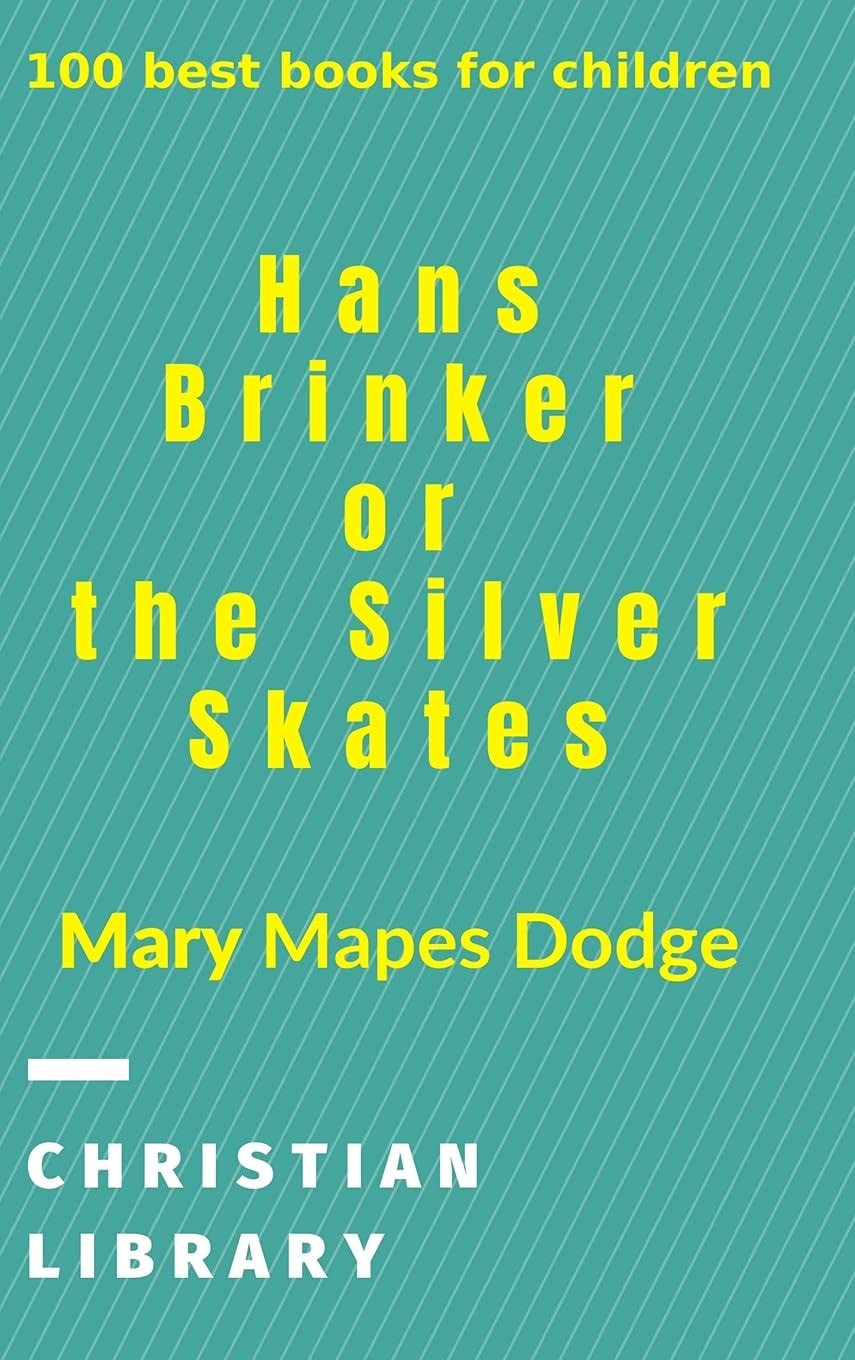 Hans Brinker, Or The Silver Skates 100 Best Books for Children