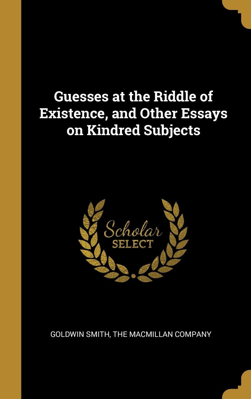 Guesses at the Riddle of Existence, and Other Essays on Kindred Subjects