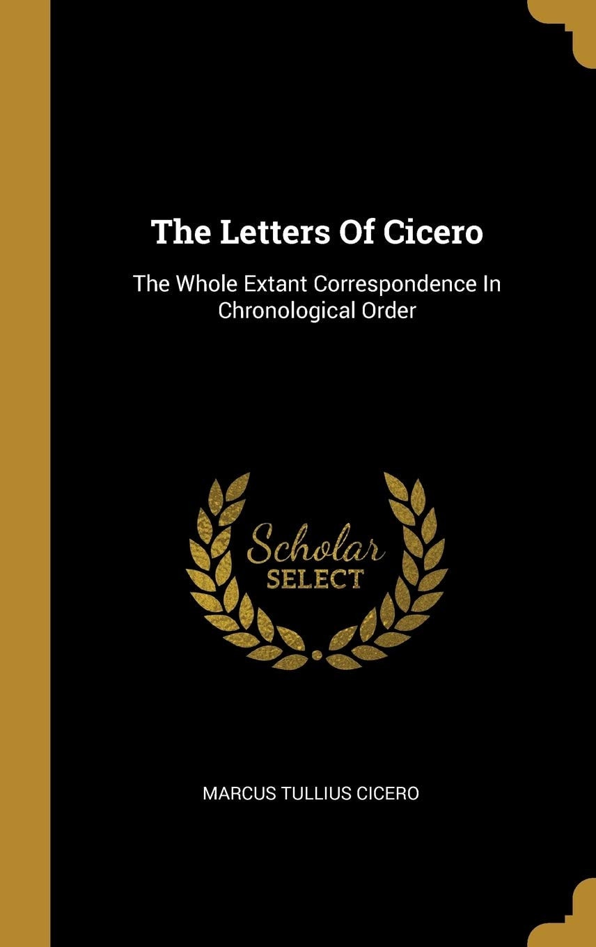 The Letters Of Cicero The Whole Extant Correspondence In Chronological Order