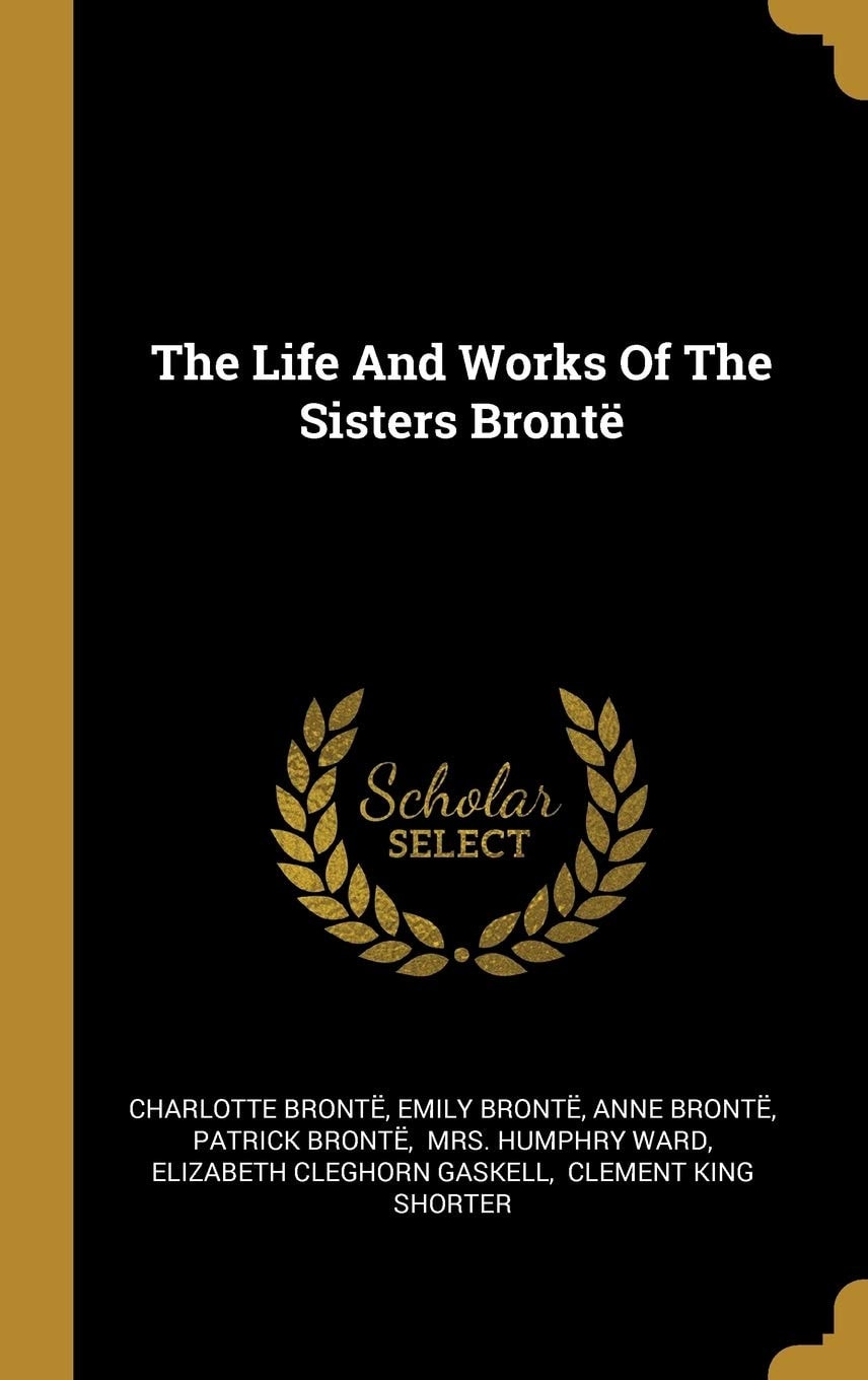 The Life And Works Of The Sisters Brontë