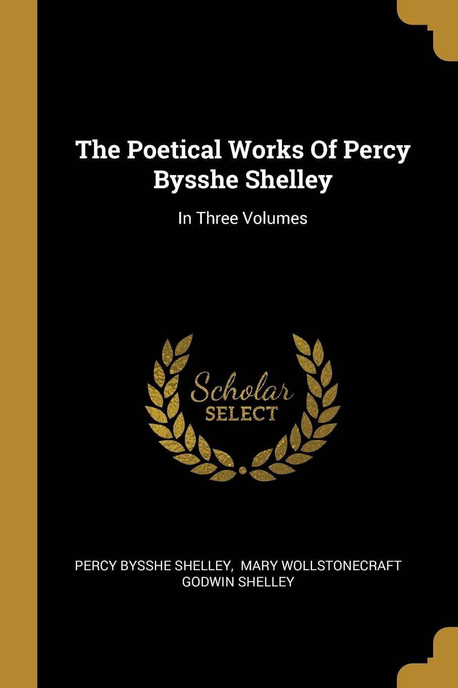 The Poetical Works Of Percy Bysshe Shelley In Three Volumes