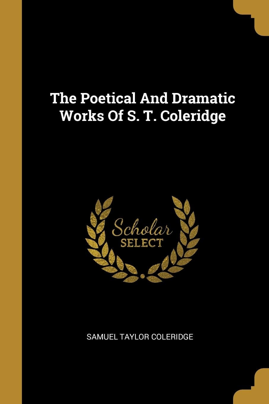 The Poetical and Dramatic Works of S. T. Coleridge