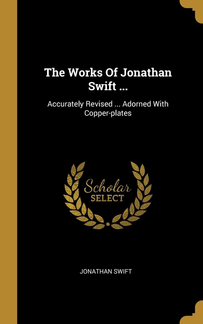 The Works Of Jonathan Swift ... Accurately Revised ... Adorned With Copper-plates