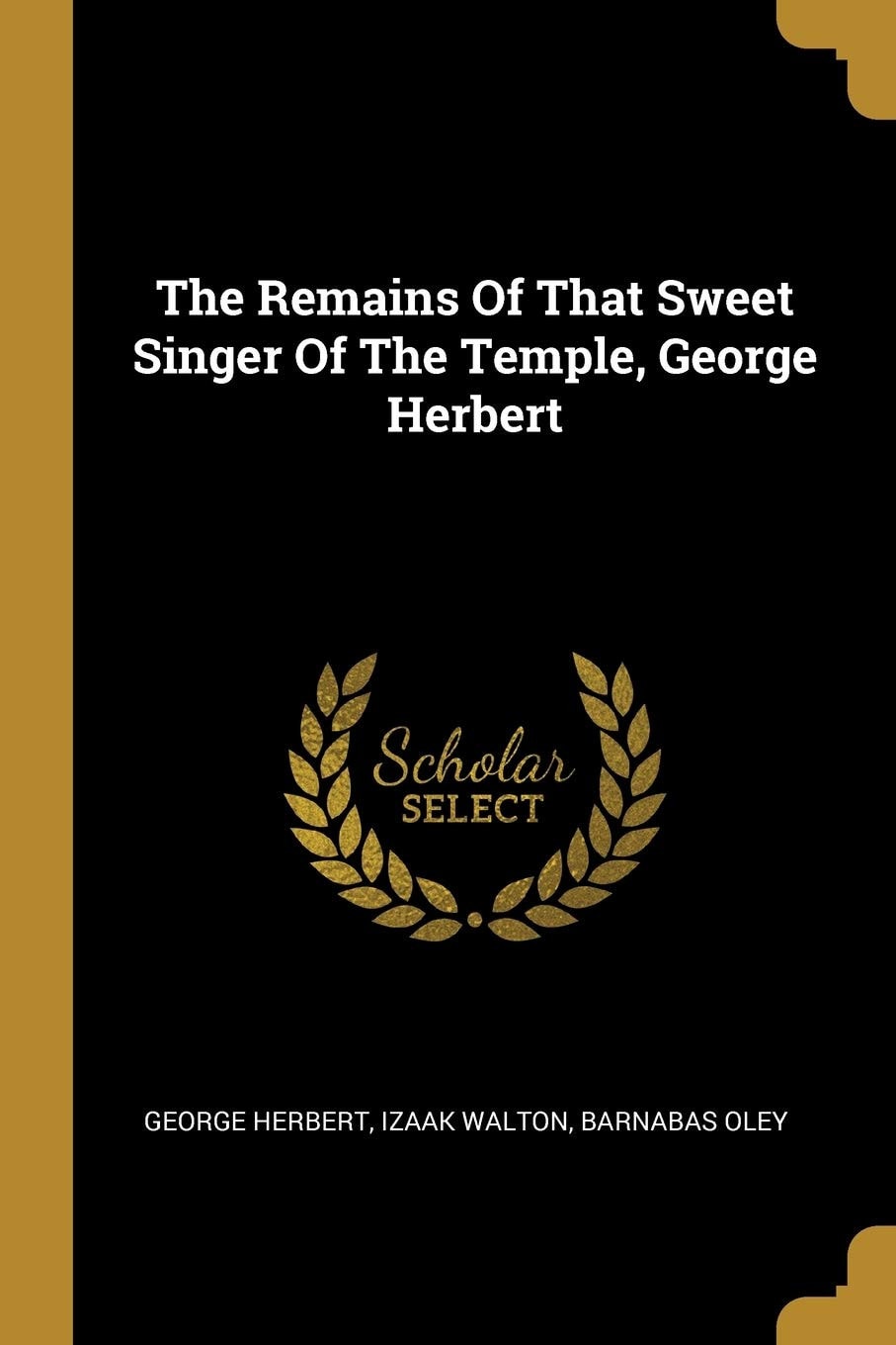 The Remains of That Sweet Singer of the Temple, George Herbert