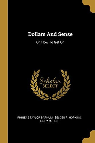 Dollars And Sense Or, How To Get On