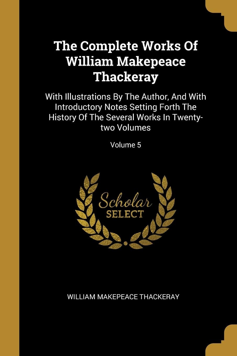 The Complete Works Of William Makepeace Thackeray With Illustrations By The Author, And With Introductory Notes Setting Forth The History Of The Several Works In Twenty-two Volumes, Volume 21