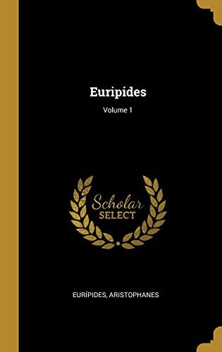 Euripides; Volume 1