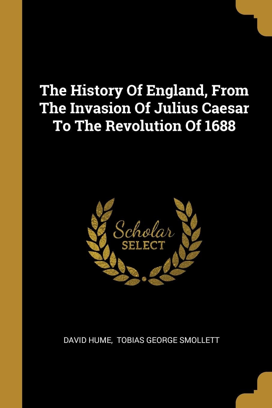 The History of England, from the Invasion of Julius Caesar to the Revolution Of 1688