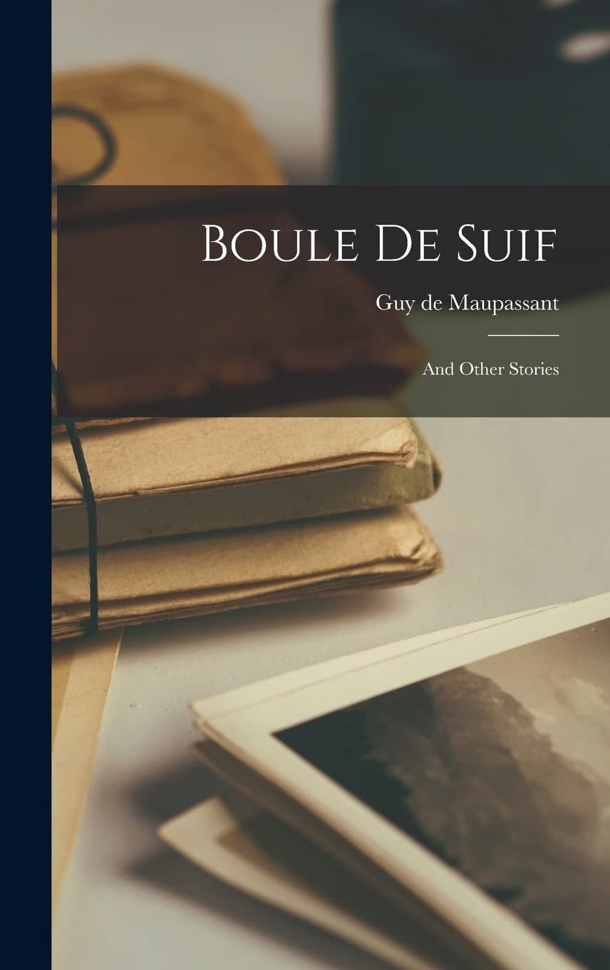 Boule de Suif And Other Stories (Classic Reprint)
