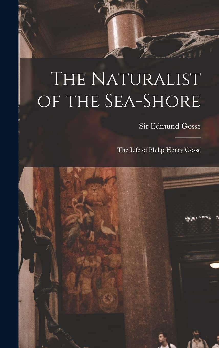 The Naturalist of the Sea-shore [microform] The Life of Philip Henry Gosse