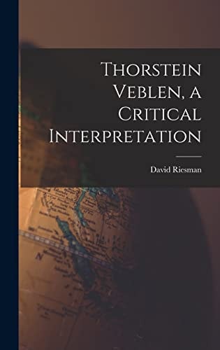Thorstein Veblen A Critical Interpretation