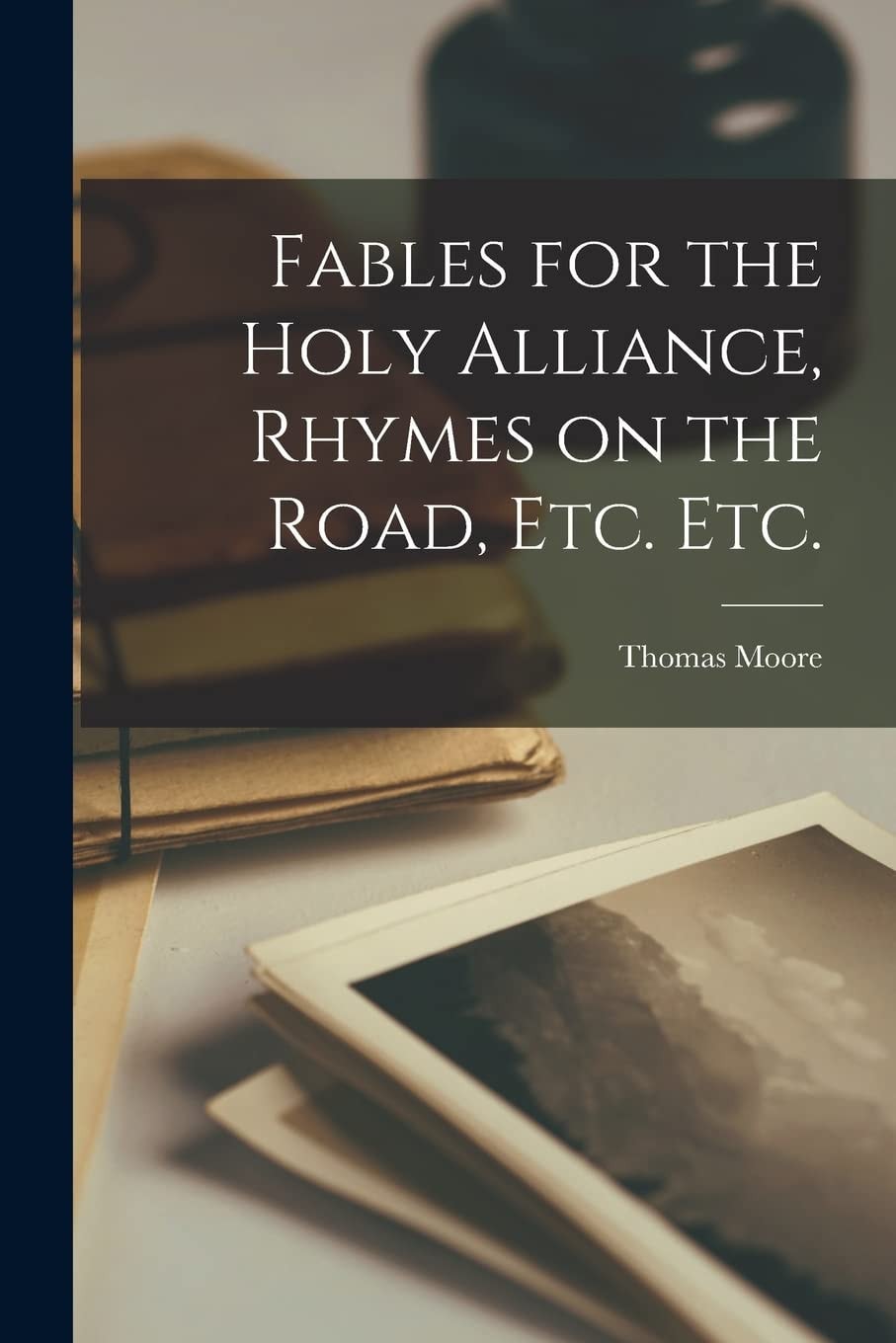 Fables for the Holy Alliance, Rhymes on the Road, Etc. Etc