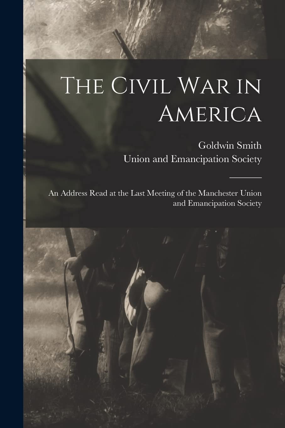 The Civil War in America An Address Read at the Last Meeting of the Manchester Union and Emancipation Society