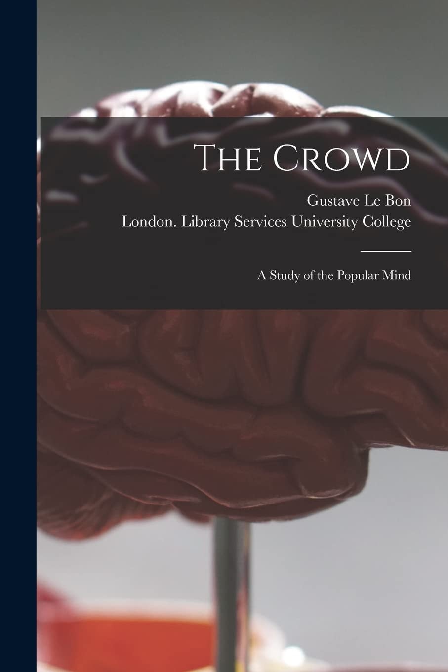 The Crowd [electronic Resource] A Study of the Popular Mind